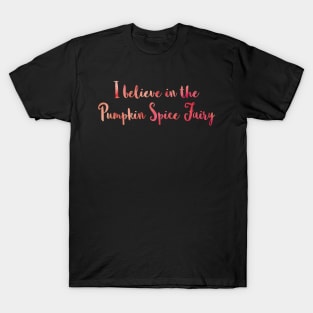 I Believe in the Pumpkin Spice Fairy T-Shirt